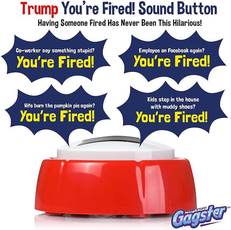 The Donald Trump, You’re Fired Button 10 the button that says you're fired by donald trump